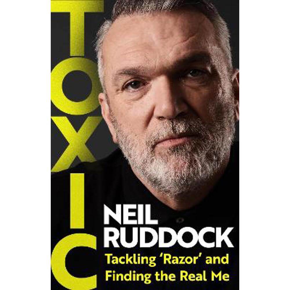 Toxic: Tackling 'Razor' and Finding the Real Me (Hardback) - Neil Ruddock